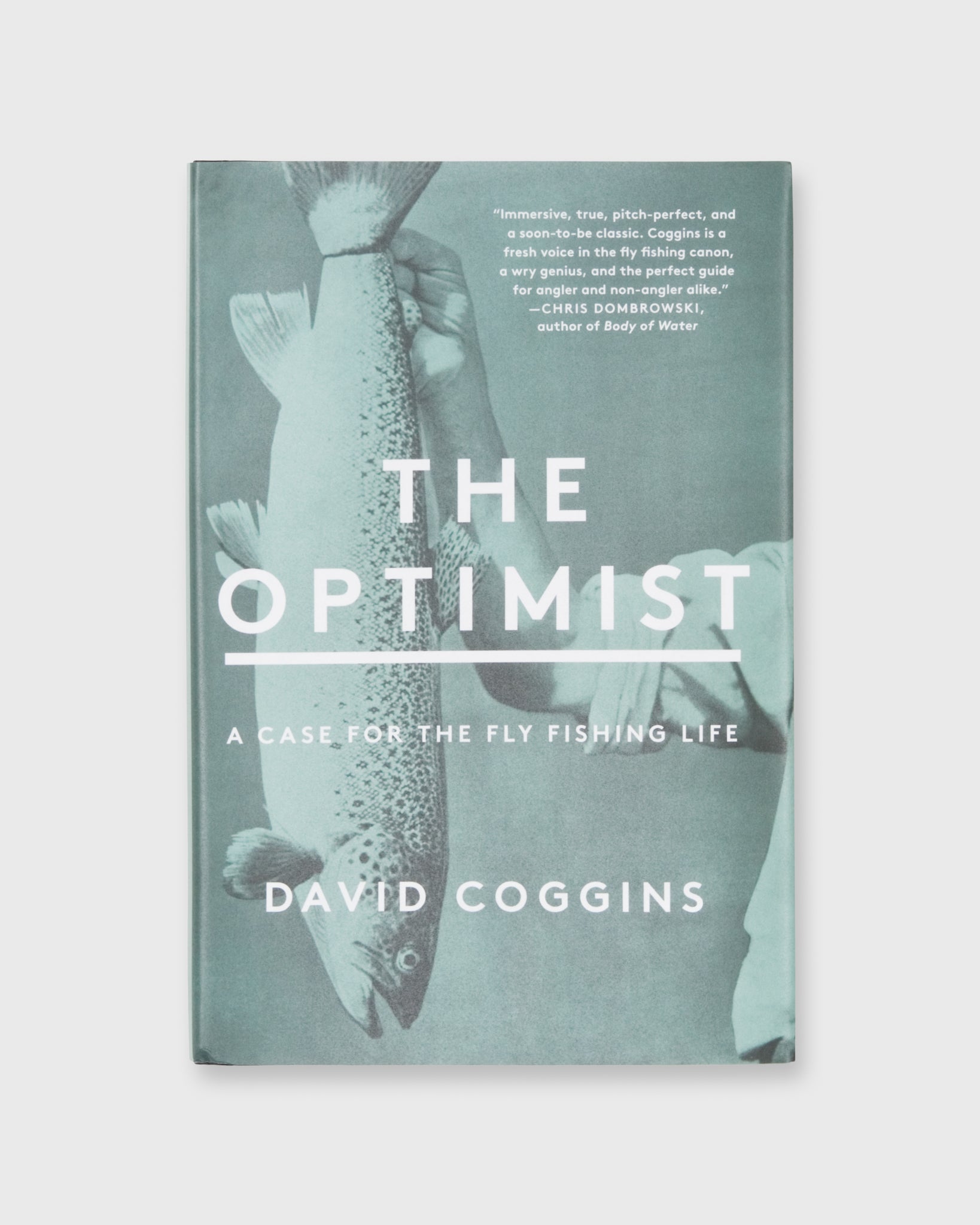 The Optimist: A Case for the Fly Fishing Life David Coggins