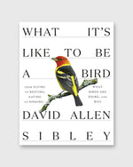 Load image into Gallery viewer, What It&#39;s Like to Be a Bird - David Allen Sibley
