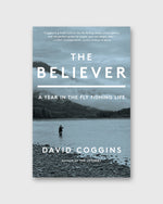 Load image into Gallery viewer, The Believer: A Year in the Fly Fishing Life - David Coggins
