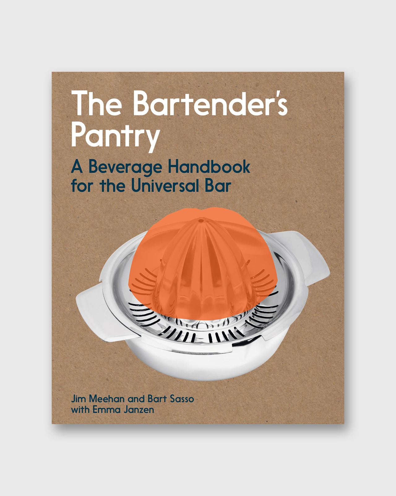 The Bartender's Pantry: A Beverage Handbook for the Universal Bar - Jim Meehan and Bart Sasso